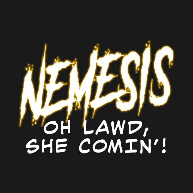 Nemesis, Oh Lawd, She Comin'! by JRobinsonAuthor