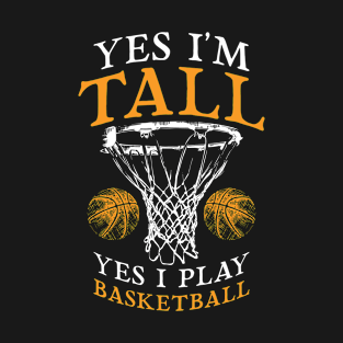 Yes Im Tall Play Basketball T-Shirt