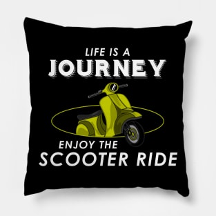 Life is a journey enjoy the scooter ride Pillow