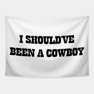 I Should've Been A Cowboy v2 Tapestry