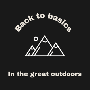Back To Basics In The Great Outdoors T-Shirt