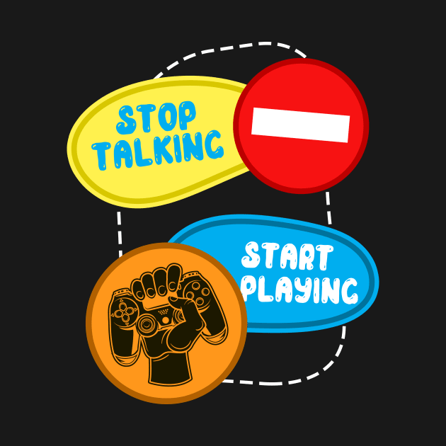 Stop Talking Start Playing by Hip City Merch