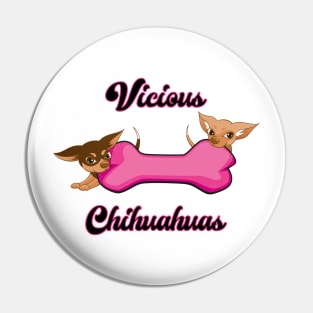 Vicious Chihuahuas Pin