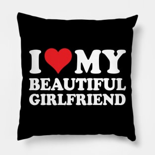 I Love My Beautiful Girlfriend I Love My Girlfriend Pillow