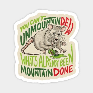 You Can't Unmountain Dew What's Already Been Mountain Done Magnet