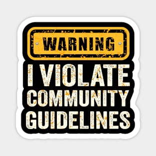 warning I Violate Community Guidelines Magnet