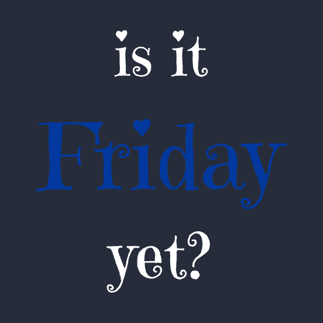 Is it Friday yet? T-shirt by EndlessAP