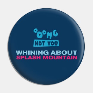OMG NOT YOU - Whining about Splash Mountain Pin