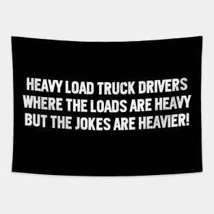 Heavy Load Truck Drivers Where the Loads are Heavy, but the Jokes are Heavier! Tapestry