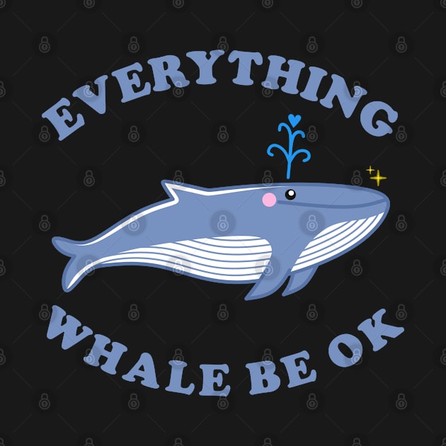 Everything Whale Be Ok - Whale Cartoon by SketchybyBee