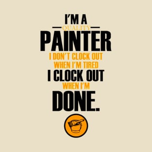 I am a painter, I don't clock out T-Shirt