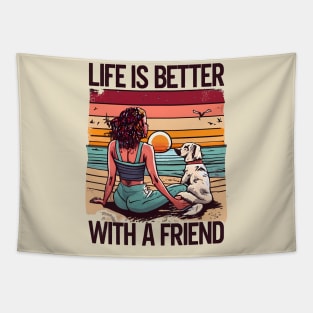 Life Is Better With A Friend Tapestry