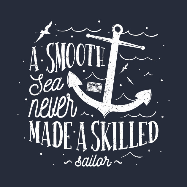 Inspirational Quote Smooth Sea Skilled Sailor Be You - A Smooth Sea Never Made A Skilled Sailor ...