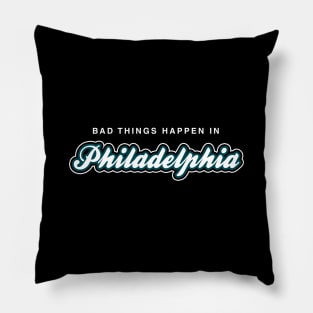 Bad Things Happen in Philadelphia Pillow