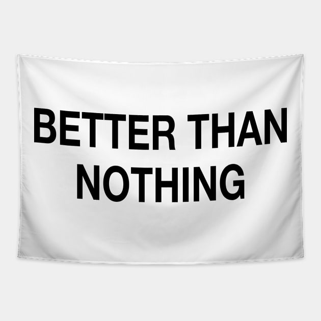 BETTER THAN NOTHING Tapestry by TheCosmicTradingPost