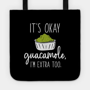 It’s Okay Guacamole, I’m Extra Too Tote