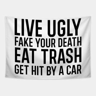 Live ugly fake your death eat trash get hit by a car. Tapestry