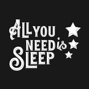 all you need is sleep T-Shirt