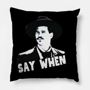 Say when, tombstone Pillow