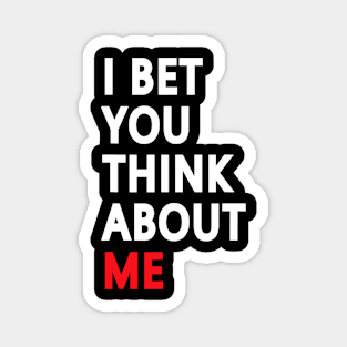 I-Bet-You-Think-About-Me Magnet