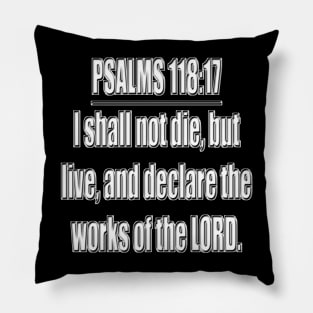 Bible Verse Psalms 118:17 Pillow