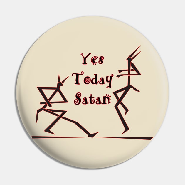 Yes Today Satan ... T-Shirt Pin by Amazin Store 