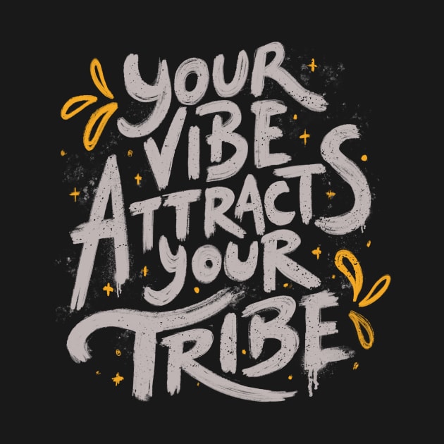 Your Vibe Attracts Your Tribe by Tobe Fonseca by Tobe_Fonseca