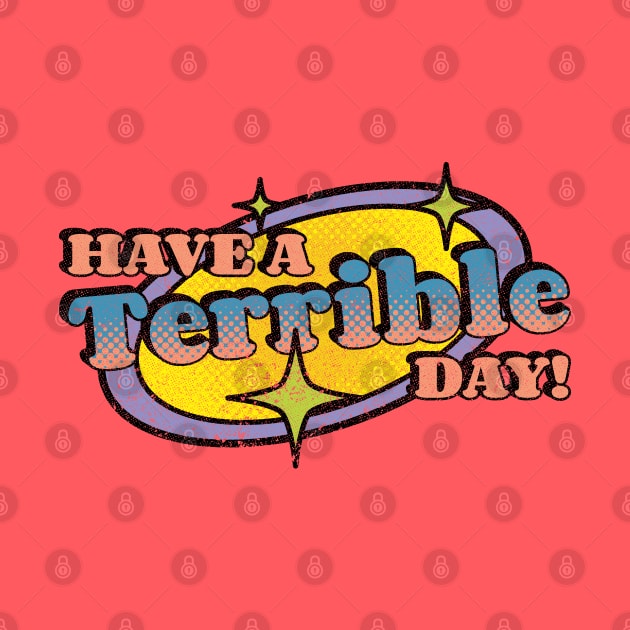Have A Terrible Day! by Emma