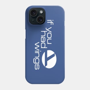 If You Had Wings Phone Case