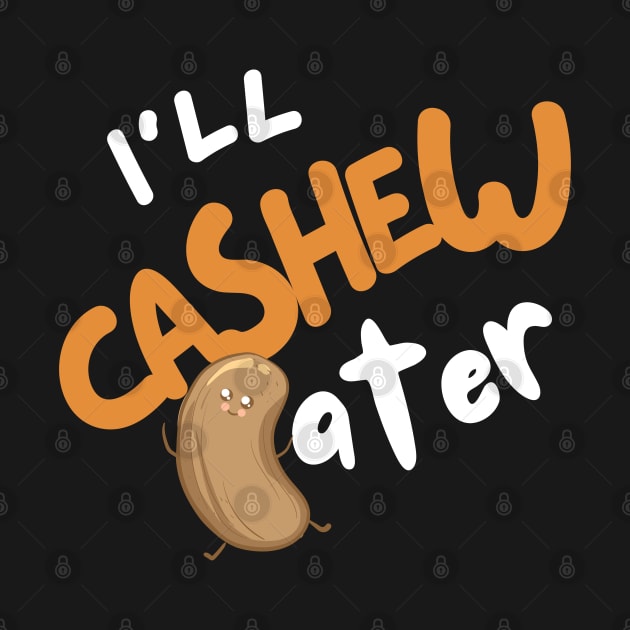 I'll Cashew Later by leBoosh-Designs