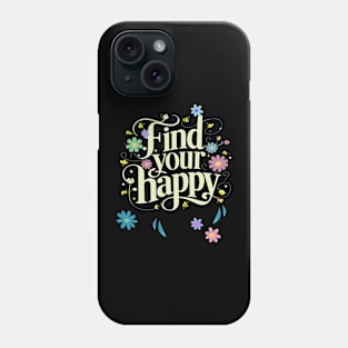 Find Your Happy Inspirational Motivational Phone Case