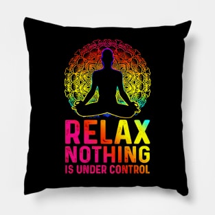 Relax Nothing Is Under Control Pillow