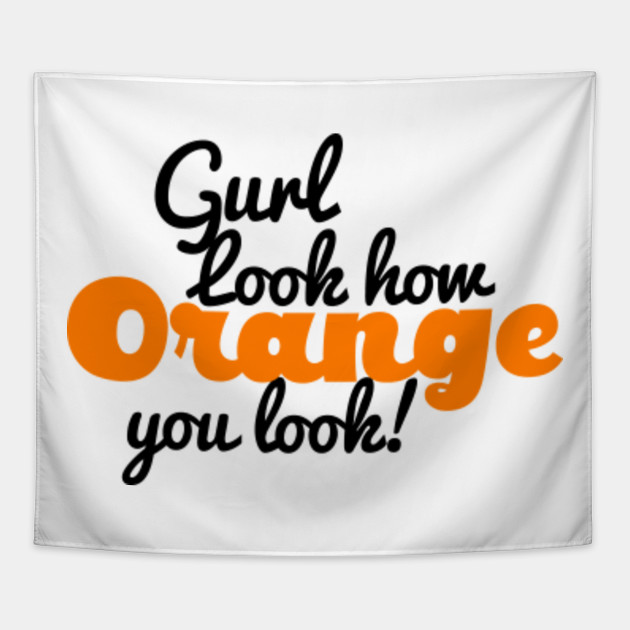 Gurl Sis Orange You Look funny Sassy Read Queen Tshirt