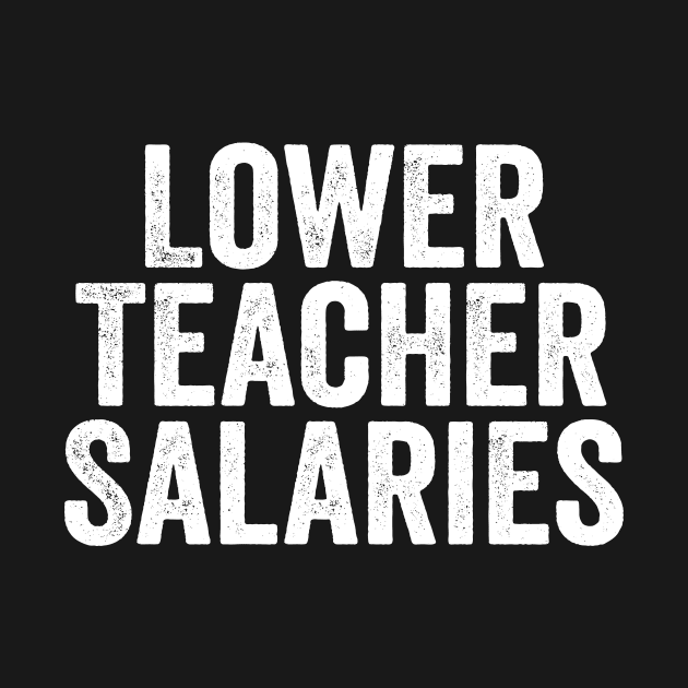 Lower Teacher Salaries White by GuuuExperience