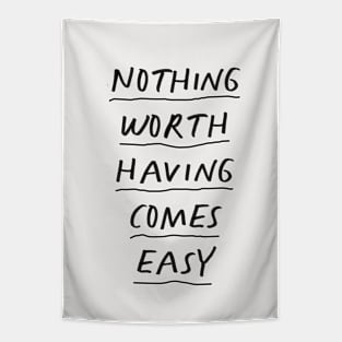 Nothing Worth Having Comes Easy in black and white Tapestry