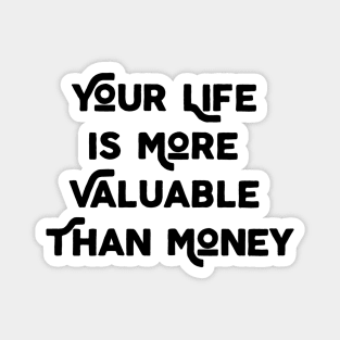 Your Life Is More Valuable Than Money Magnet