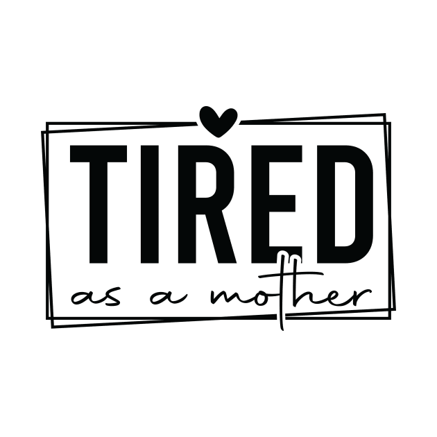 Tired As A Mother Funny Quote for Exhausted Parents by ThatVibe