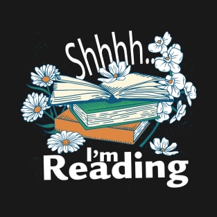 Shhhh... I'm reading - Floral - Books - Reader Quote Book Lover Saying T-Shirt