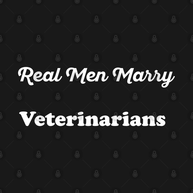 Real Men Marry Veterinarians Gift for Husband T-Shirt by Retro_Design_Threadz