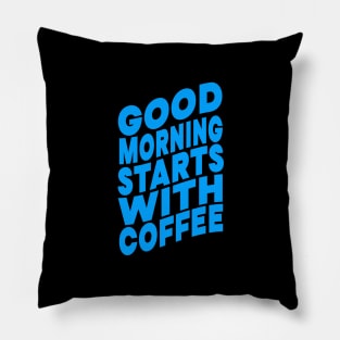 Good morning starts with coffee Pillow