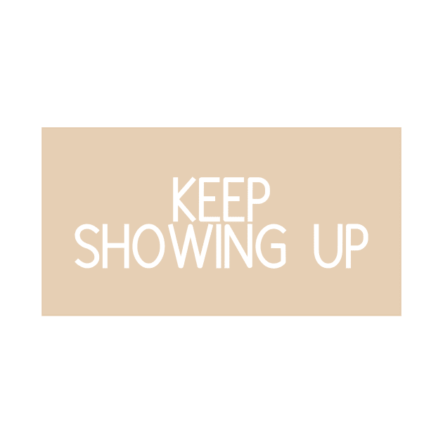 Keep Showing Up - Motivational and Inspiring Work Quotes by BloomingDiaries