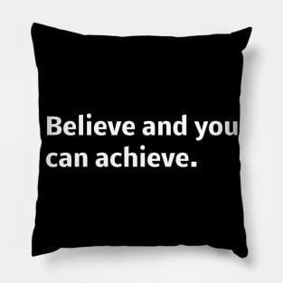 Believe and you can achieve Pillow