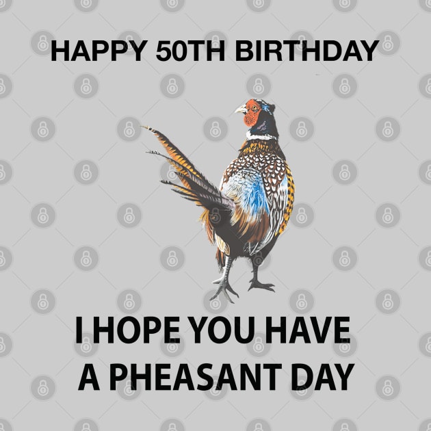 Happy 50th Birthday I hope you have a Pheasant day on grey by IslesArt