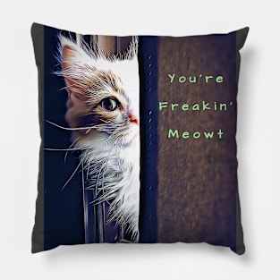 You're Freakin' Meowt Pillow