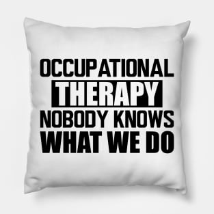 Occupational therapy nobody knows what we do Pillow