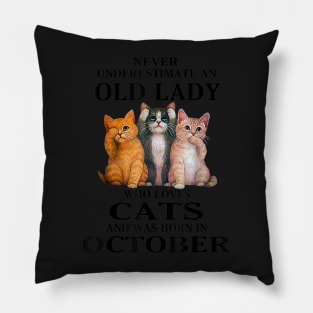 Never Underestimate An Old Lady Who Loves Cats And Was Born Us October Pillow