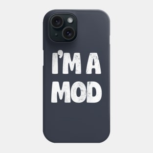 ------- I'm A Mod ----- Phone Case