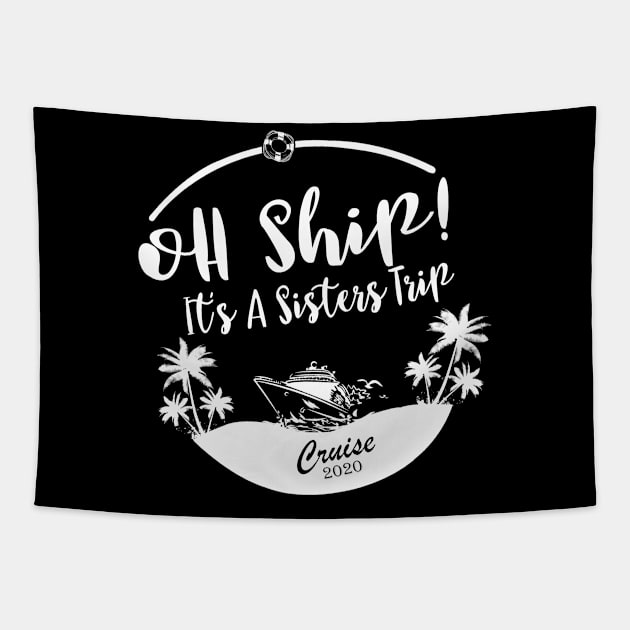 Cruise Wear Oh Ship It's a Sisters Trip Cruise 2020 Cruise Tapestry by StacysCellar