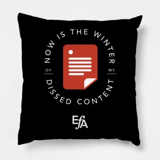 Now is the Winter of my Dissed Content Pillow