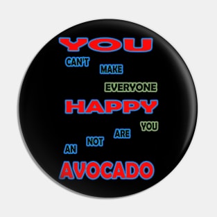 you cant make everyone happy you are not an avocado Pin